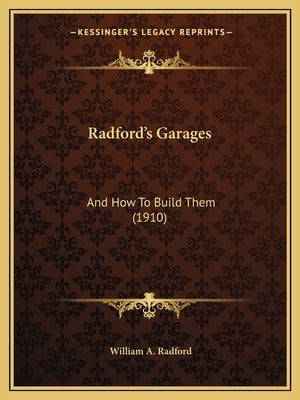 Radford's Garages: And How To Build Them (1910) by Radford, William a.