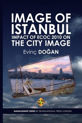 Image of Istanbul: Impact of ECoC 2010 on the City Image by Doğan, Evinç