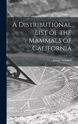 A Distributional List of the Mammals of California by Grinnell, Joseph 1877-1939