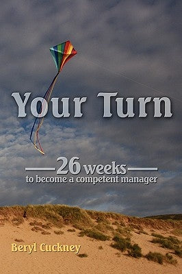 Your Turn: 26 Weeks to Become a Competent Manager by Cuckney, Beryl
