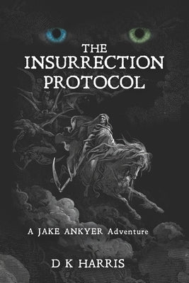 The Insurrection Protocol: A Jake Ankyer Adventure by Harris, Daniel K.