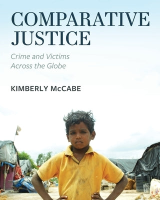 Comparative Justice: Crime and Victims Across the Globe by McCabe, Kimberly