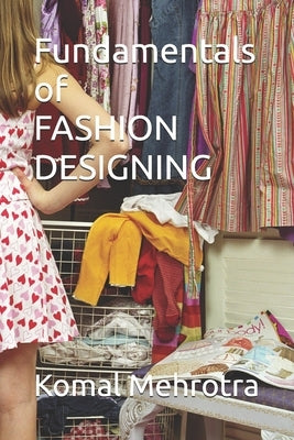 Fundamentals of FASHION DESIGNING by Mehrotra, Komal