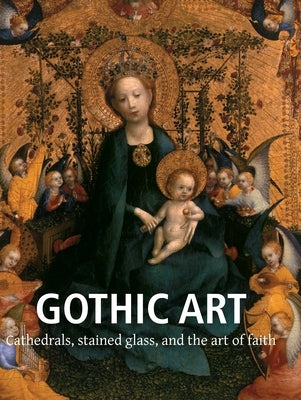 Gothic Art: Cathedrals, stained glass, and the art of faith by Charles, Victoria