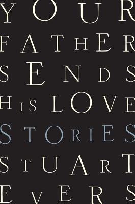 Your Father Sends His Love: Stories by Evers, Stuart