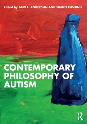 Contemporary Philosophy of Autism by Anderson, Jami L.