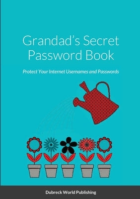 Grandad's Secret Password Book: Protect Your Internet Usernames and Passwords by World Publishing, Dubreck