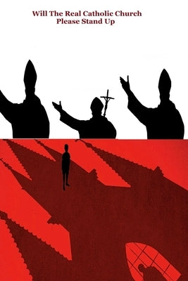 Will the Real Catholic Church Stand Up? by Michael, Pope