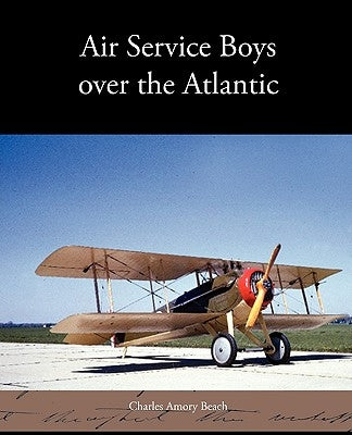 Air Service Boys Over the Atlantic by Beach, Charles Amory