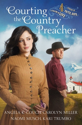 Courting the Country Preacher: Four Stories of Faith, Hope...and Falling in Love by Couch, Angela K.