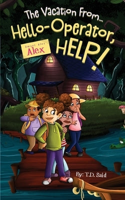 Smart Alec Alex, The Vacation From...Hello-Operator, HELP! by Said, T. D.