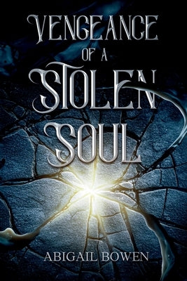 Vengeance of a Stolen Soul by Bowen, Abigail