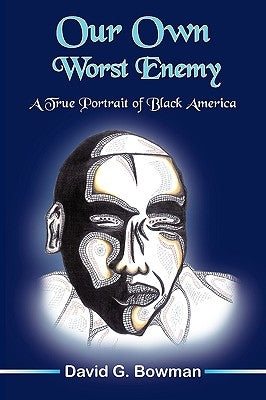 Our Own Worst Enemy by Bowman, David G.