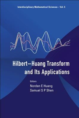 Hilbert-Huang Transform and Its Applications by Huang, Norden E.