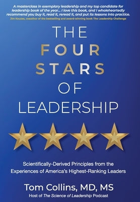 The Four Stars of Leadership: Scientifically-Derived Principles from the Experiences of America's Highest-Ranking Leaders by Collins, Tom