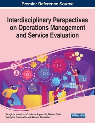 Interdisciplinary Perspectives on Operations Management and Service Evaluation by Manolitzas, Panagiotis