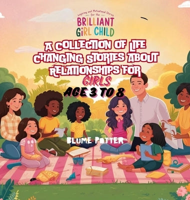 Inspiring And Motivational Stories For The Brilliant Girl Child: A Collection of Life Changing Stories about Relationships for Girls Age 3 to 8 by Potter, Blume