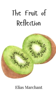 The Fruit of Reflection by Marchant, Elias