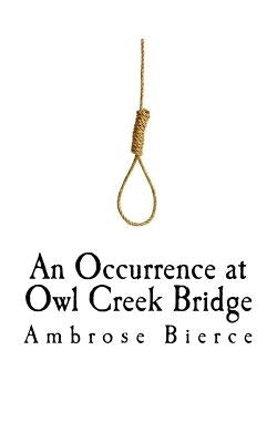 An Occurrence at Owl Creek Bridge by Bierce, Ambrose