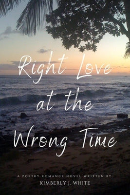 Right Love at the Wrong Time by White, Kimberly J.