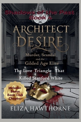 Architect of Desire: The Love Triangle That Killed Stanford White by Hawthorne, Eliza