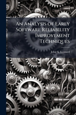 An Analysis of Early Software Reliability Improvement Techniques by Leonard, John G.