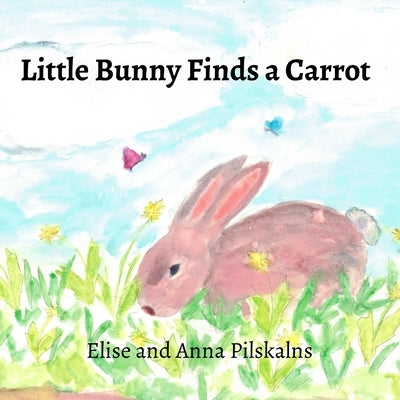Little Bunny Finds a Carrot by Pilskalns, Elise
