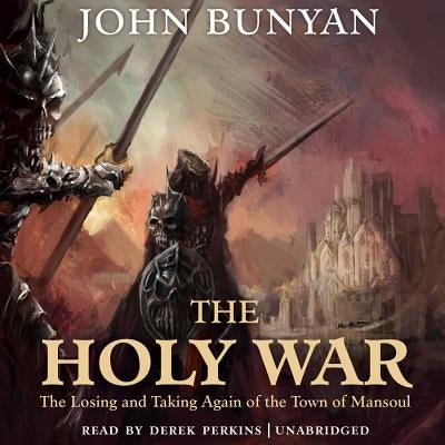 The Holy War: The Losing and Taking Again of the Town of Mansoul by Bunyan, John