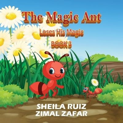 The Magic Ant: Loses His Magic: Book 3 by Ruiz, Sheila
