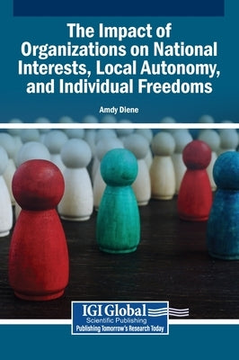 The Impact of Organizations on National Interests, Local Autonomy, and Individual Freedoms by Diene, Amdy