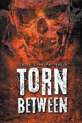 Torn Between by Patterson, Stacey Lynn