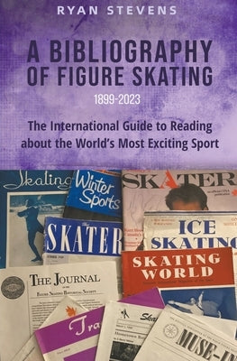 A Bibliography of Figure Skating by Stevens, Ryan