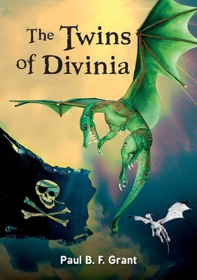 The Twins of Divinia by Grant, Paul B. F.