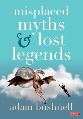 Misplaced Myths and Lost Legends: Model Texts and Teaching Activities for Primary Writing by Bushnell, Adam