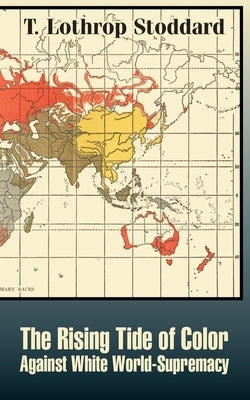 The Rising Tide of Color Against White World-Supremacy by Stoddard, T. Lothrop