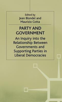Party and Government: An Inquiry Into the Relationship Between Governments and Supporting Parties in Liberal Democracies by Blondel, Jean