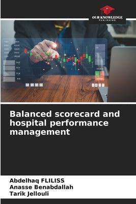 Balanced scorecard and hospital performance management by Fliliss, Abdelhaq