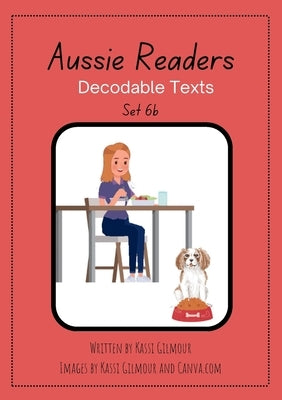 Aussie Readers Decodable Texts Set 6b by Gilmour, Kassi