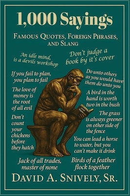 1,000 Sayings: Famous Quotes, Foreign Phrases, and Slang by Snively, David Allen, Sr.