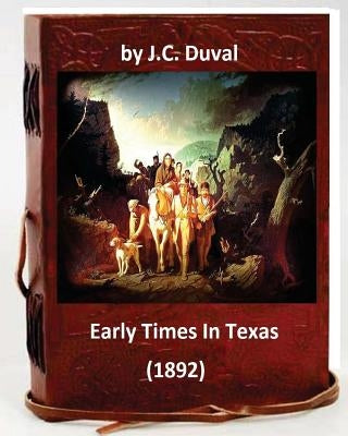 Early Times In Texas. (1892) By: J.C. Duval by Duval, J. C.