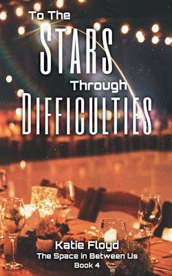 To The Stars Through Difficulties by Floyd, Katie