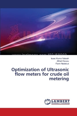 Optimization of Ultrasonic flow meters for crude oil metering by Yeboah, Isaac Kuma