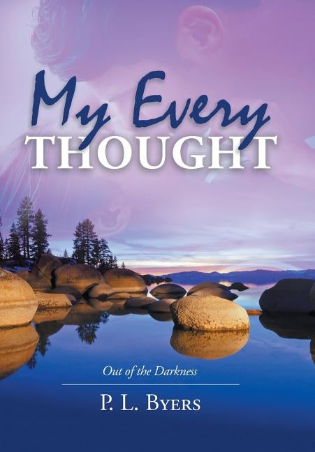 My Every Thought: Out of the Darkness by Byers, P. L.