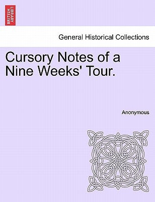 Cursory Notes of a Nine Weeks' Tour. by Anonymous