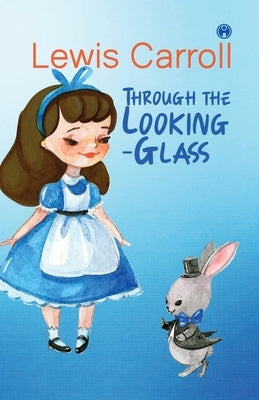 Through the Looking-Glass by Carroll, Lewis