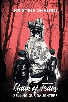 Chain of Tears: Selling Our Daughters by Ohkubo, Kristine