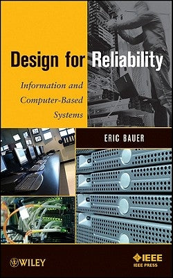 Design for Reliability: Information and Computer-Based Systems by Bauer, Eric
