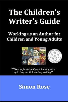 The Children's Writer's Guide by Rose, Simon