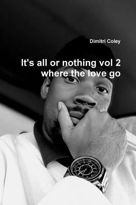 It's all or nothing vol 2 where the love go by Coley, Dimitri