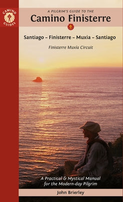 A Pilgrim's Guide to the Camino Finisterre: Including Mux?a Circuit: Santiago -- Finisterre -- Mux?a -- Santiago by Brierley, John